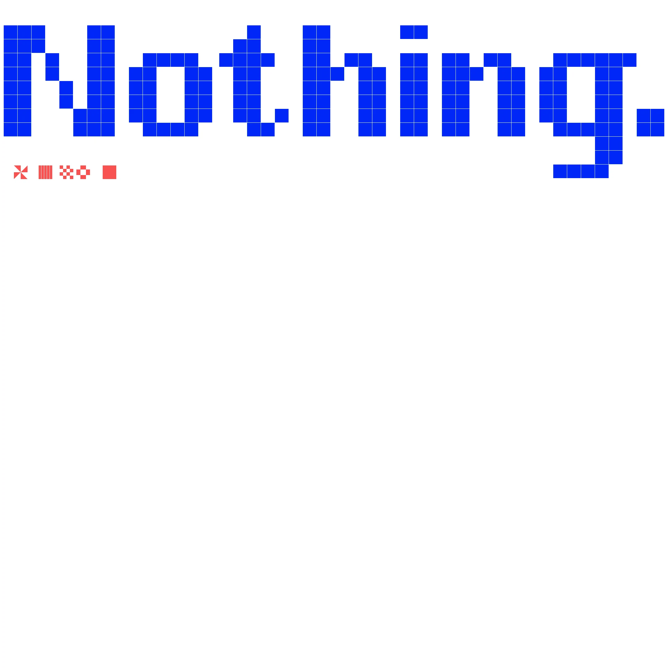 NOTHING 레터링 — 흰 바탕에 파란 사각 픽셀로 쓴 "Nothing.", 아래 빨간 작은 기호들